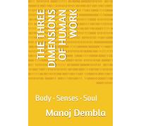THE THREE DIMENSIONS OF HUMAN WORK: Body • Senses • Soul