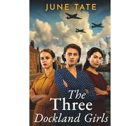 The Three Dockland Girls: An emotional and utterly gripping wartime historical saga