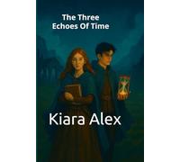The Three Echoes Of Time: Elena and Christi's journey through the secrets of the Order.