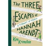 The Three Escapes of Hannah Arendt A Tyranny of Truth by Ken Krimstein Ken Krimstein (Auteur)