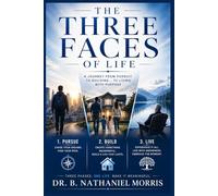The Three Faces of Life: A Journey from Pursuit to Building… to Living with Purpose