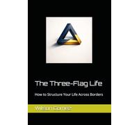 The Three-Flag Life: How to Structure Your Life Across Borders