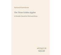 The Three Golden Apples: A Wonder-Book for Girls and Boys