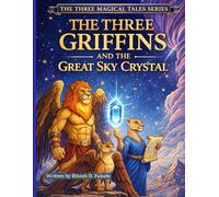 THE THREE GRIFFIN AND THE GREAT SKY CRYSTAL: THE THREE MAGICAL TALES SERIES
