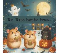 The Three Hamster Heroes: Three enchanting stories about friendship and courage on Halloween night