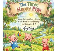 The Three Happy Pigs: A Fun Bedtime Story About Hard Work and Friendship for Kids Ages 3-7