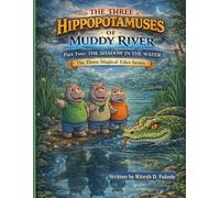 THE THREE HIPPOPOTAMUSES OF MUDDY RIVER PART TWO: THE SHADOW IN THE WATER: THE THREE MAGICAL TALES SERIES