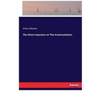 The Three Impostors Or The Transmutations