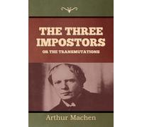The Three Impostors Or The Transmutations
