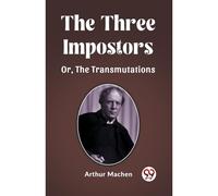 The Three Impostors Or, The Transmutations