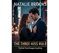 THE THREE-KISS RULE:The Rule That Changes Everything: A Steamy Contemporary Romance Love Story of Passion, Heartbreak, and Second Chances