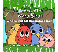 The Three-Letter Word Birds: Where Did All the Colors Go? CVC Phonics Coloring Book