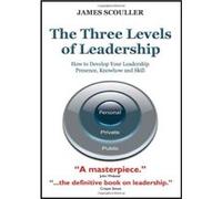 The Three Levels of Leadership James Scouller James Scouller (Auteur)