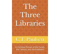 The Three Libraries: A Christian Primer of the Torah, the Talmud, and the Kabbalah