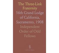 The Three-Link Fraternity: 56th Grand Lodge of California, Sacramento, 1908