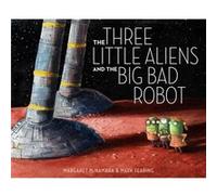 The Three Little Aliens and the Big Bad Robot by Margaret McNamara & Illustrated by Mark Fearing Margaret McNamara Illustrated by Mark Fearing (Auteur)