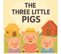 The three little pig: A Cute Tale About Bravery, Homes, and Friendship