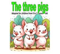The three little pigs: Adapted for children from 0 to 3 years old