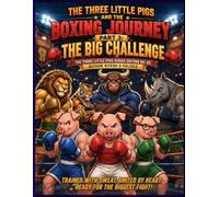 The Three Little Pigs and the Boxing Journey - Part 3: The Big Challenge: THE THREE LITTLE PIGS SERIES EDITION NO. 63