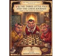 THE THREE LITTLE PIGS AND THE CHESS JOURNEY - PART 2: THE GAME OF STRATEGY: THE THREE LITTLE PIGS SERIES EDITION NO. 56
