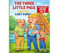 THE THREE LITTLE PIGS AND THE LOST PUPPY: THE THREE LITTLE PIGS SERIES EDITION NO. 15