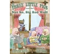 The Three Little Pigs And The Not So Big Bad Wolf