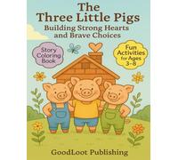 The Three Little Pigs: Building Strong Hearts and Brave Choices: A Story Coloring Book for Ages 3-8 with Fun Activities and Gentle Life Lessons