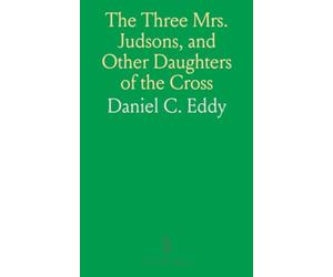 The Three Mrs. Judsons, and Other Daughters of the Cross