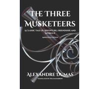 The Three Musketeers: A Classic Tale of Adventure, Friendship, and Intrigue (Annotated Edition)
