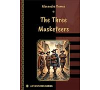 The Three Musketeers: By Alexandre Dumas
