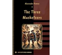 The Three Musketeers: By Alexandre Dumas