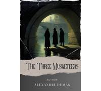 The Three Musketeers: Join the Legendary Trio. The Three Musketeers Embark on a Thrilling Journey through Honor, Adventure, and Betrayal. The Original Classic (annotated)