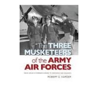 The Three Musketeers Of Army Air Forces