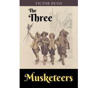 The Three Musketeers: The 1844 Swashbuckling Epic of Chivalry, Honor, and Daring-Do Classic Novel (Annotated)