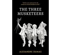 The Three Musketeers: The Original 19th Century Adventure Fantasy Classic