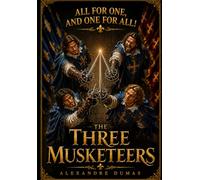 The Three Musketeers: The Timeless Tale of Honor, Friendship, and Adventure