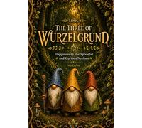 The Three of Wurzelgrund: Happiness by the Spoonful and Curious Notions