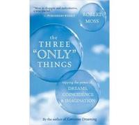 The Three Only Things by Robert Moss Robert Moss (Auteur)