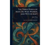 The Three Perils of Man; or, War, Women, and Witchcraft