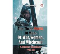 The Three Perils Of Man; Or, War, Women, And Witchcraft A Border Romance Vol. III