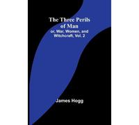 The Three Perils Of Man; Or, War, Women, And Witchcraft, Vol. 2