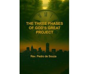 THE THREE PHASES OF GOD’S GREAT PROJECT: A Journey from Eden to Chronos, Revealing the Path Back to the Eternal Kairos