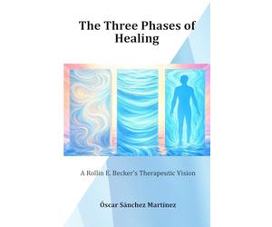 The Three Phases of Healing: A Rollin E. Becker´s Therapeutic Vision