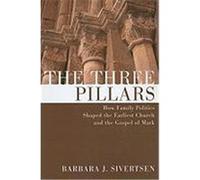 The Three Pillars: How Family Politics Shaped the Earliest Church and the Gospel of Mark Sivertsen, Barbara J. (Auteur)