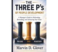 The Three P's of People Development: A Manager's Guide to Motivating, Rewarding and Advancing Your Team