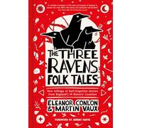 The Three Ravens Folk Tales: New Tellings of Half-forgotten Stories from England's 39 Historic Counties