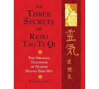 The Three Secrets of Reiki Tao Te Qi: The Original Teachings of Master Huang Zhen Hui Lahore, Idris (Auteur)
