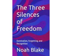 The Three Silences of Freedom: Domination, Forgetting, and Recognition