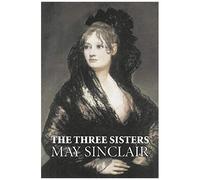 The Three Sisters By May Sinclair, Fiction, Literary, Romance