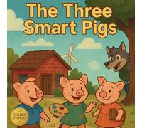 The Three Smart Pigs: A Modern Three Little Pigs Tale for Today’s Smart Kids